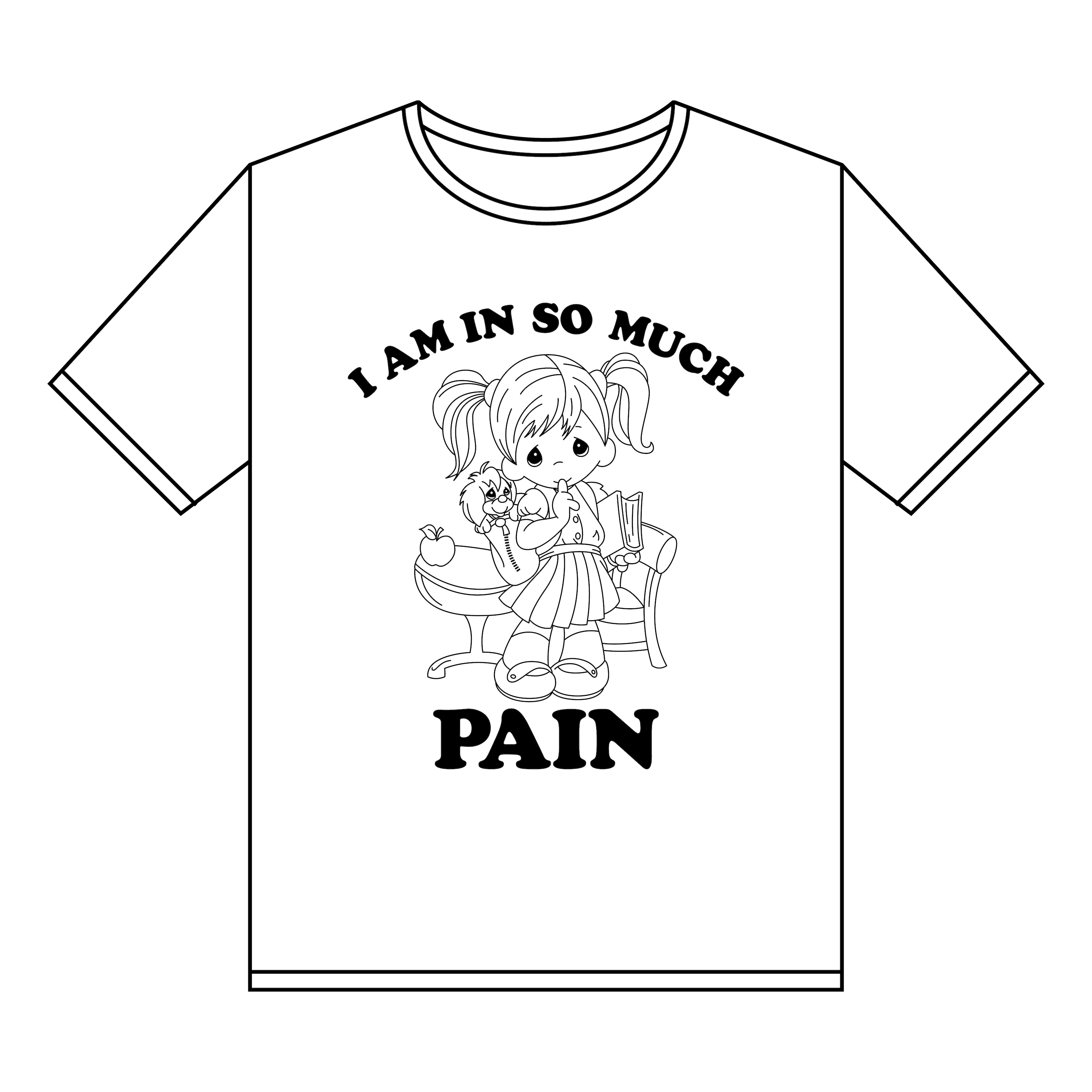 I AM IN SO MUCH PAIN TEE