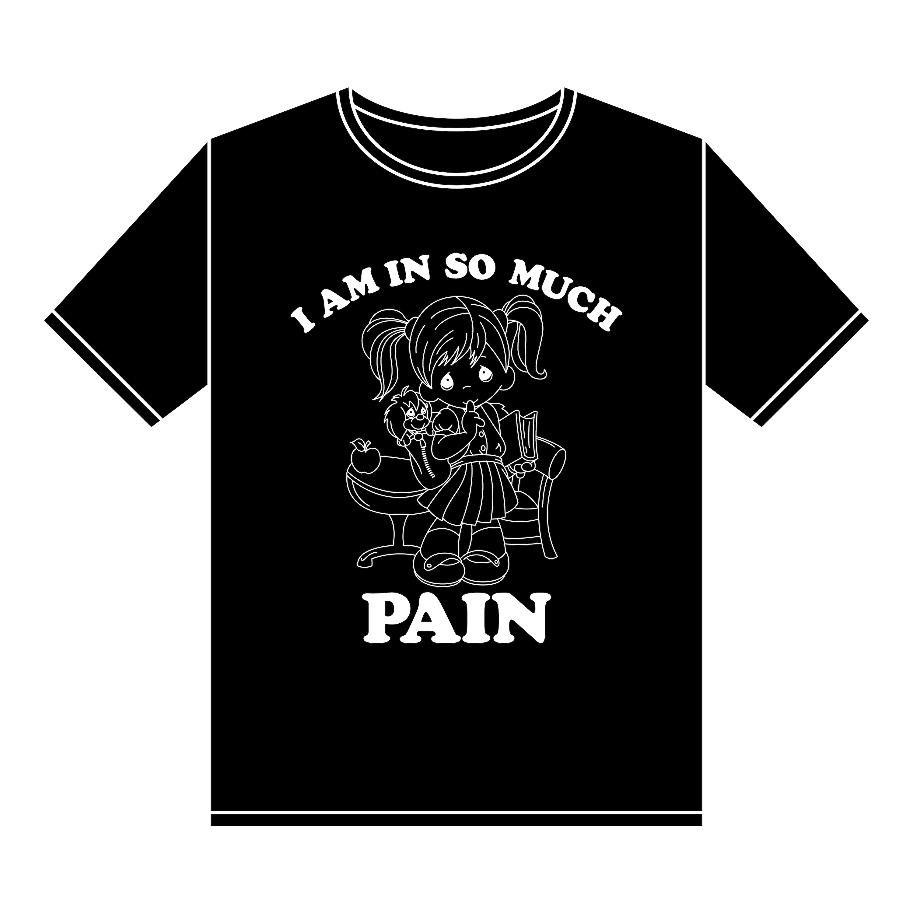 I AM IN SO MUCH PAIN TEE